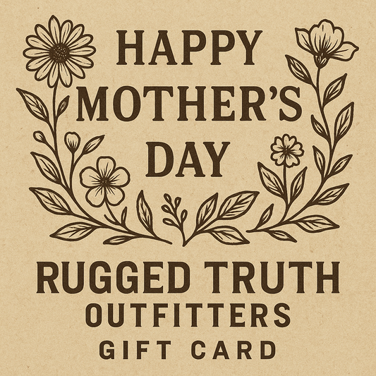 RUGGED TRUTH OUTFITTERS MOTHER'S DAY GIFT CARD